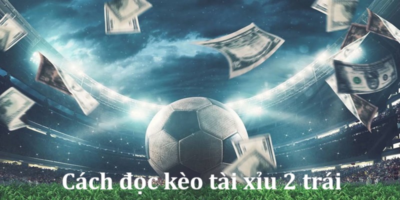 cach-doc-keo-tai-xiu-2-trai